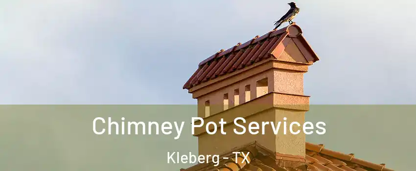 Chimney Pot Services Kleberg - TX