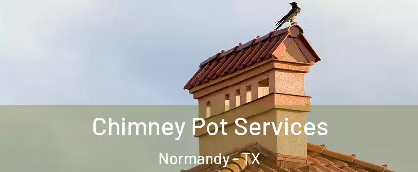 Chimney Pot Services Normandy - TX