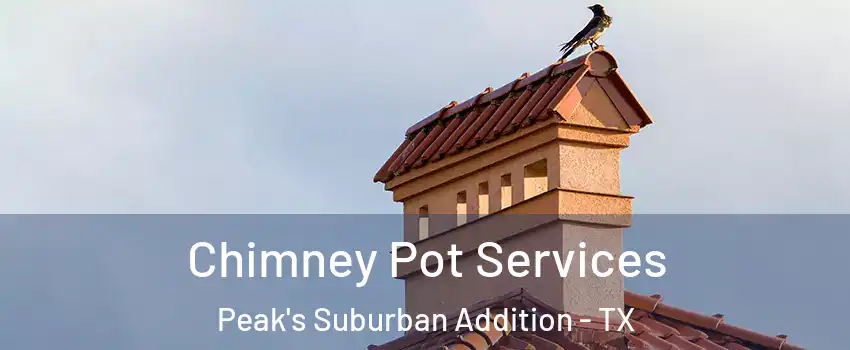 Chimney Pot Services Peak's Suburban Addition - TX