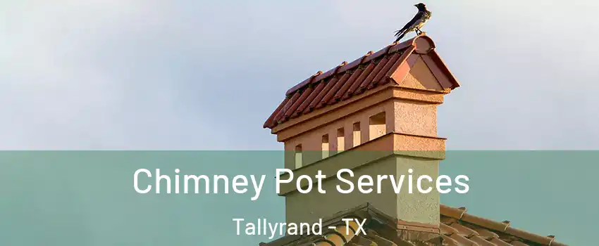 Chimney Pot Services Tallyrand - TX