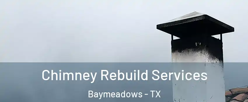 Chimney Rebuild Services Baymeadows - TX