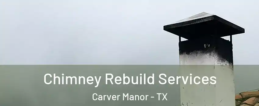 Chimney Rebuild Services Carver Manor - TX