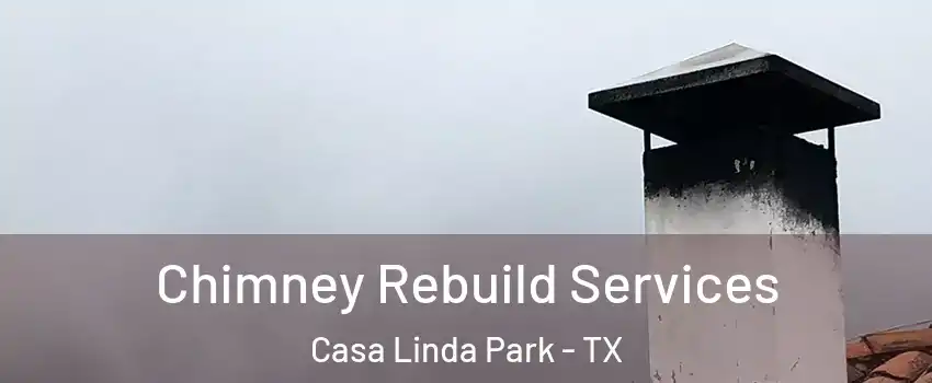 Chimney Rebuild Services Casa Linda Park - TX