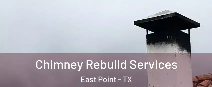 Chimney Rebuild Services East Point - TX