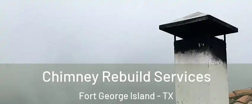 Chimney Rebuild Services Fort George Island - TX