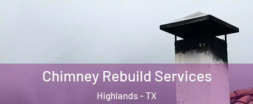 Chimney Rebuild Services Highlands - TX