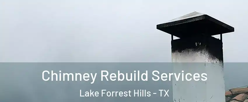 Chimney Rebuild Services Lake Forrest Hills - TX