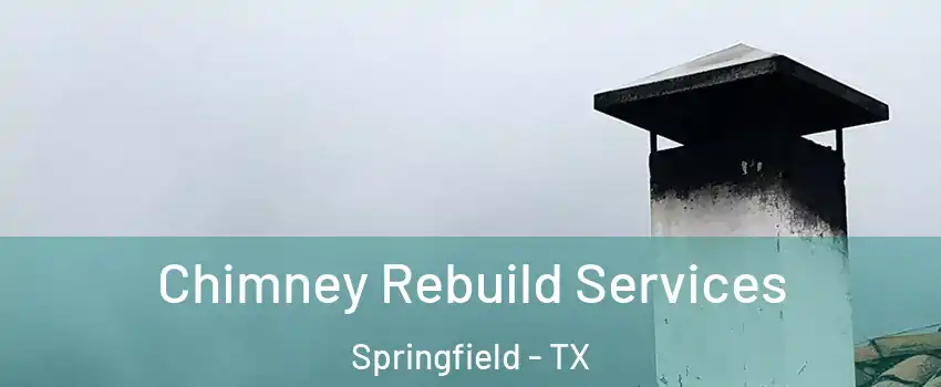 Chimney Rebuild Services Springfield - TX