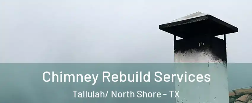 Chimney Rebuild Services Tallulah/ North Shore - TX