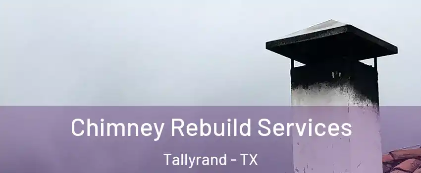 Chimney Rebuild Services Tallyrand - TX