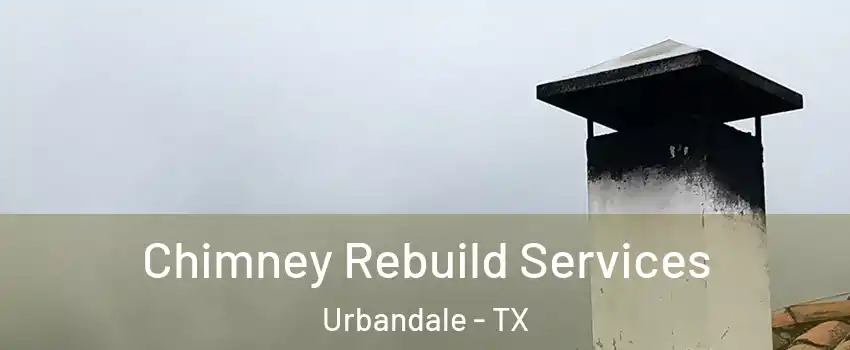 Chimney Rebuild Services Urbandale - TX