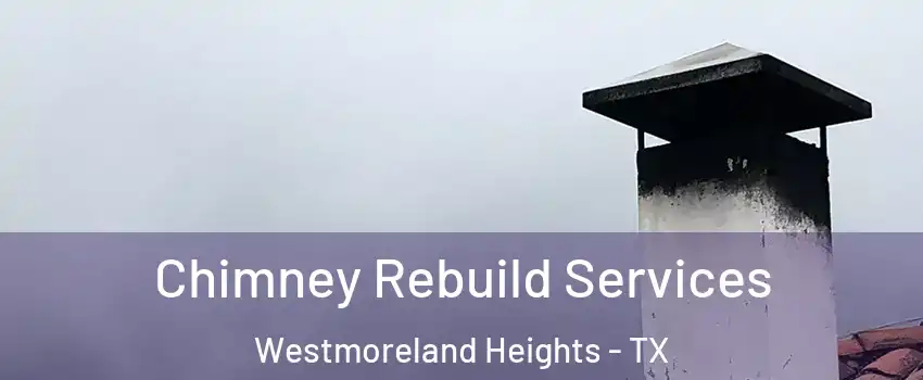 Chimney Rebuild Services Westmoreland Heights - TX