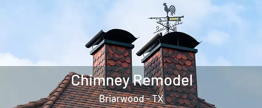 Chimney Remodel Briarwood - TX