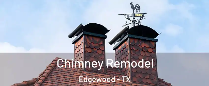 Chimney Remodel Edgewood - TX