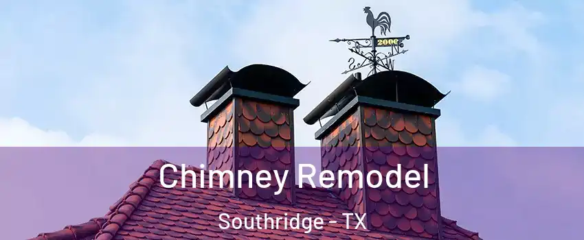 Chimney Remodel Southridge - TX