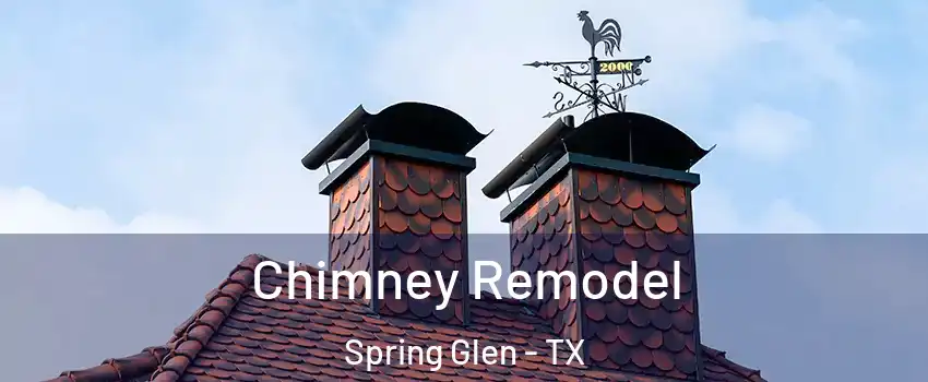 Chimney Remodel Spring Glen - TX