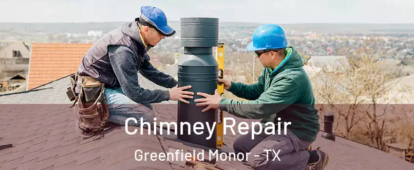 Chimney Repair Greenfield Monor - TX