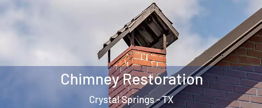 Chimney Restoration Crystal Springs - TX