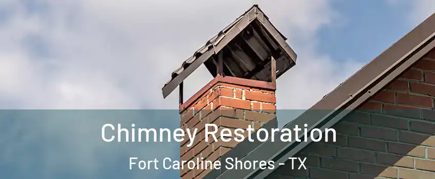 Chimney Restoration Fort Caroline Shores - TX