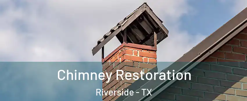 Chimney Restoration Riverside - TX