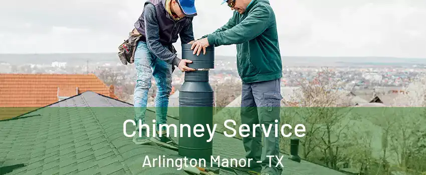 Chimney Service Arlington Manor - TX