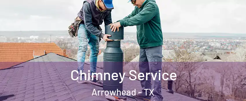 Chimney Service Arrowhead - TX