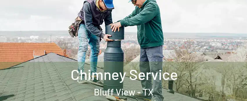 Chimney Service Bluff View - TX