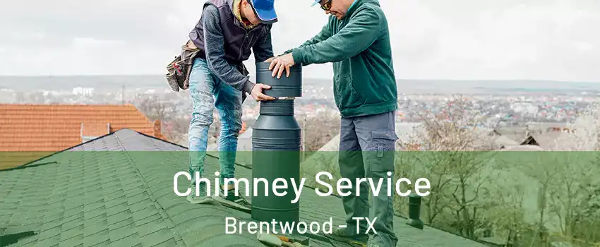 Chimney Service Brentwood - TX