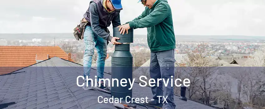 Chimney Service Cedar Crest - TX