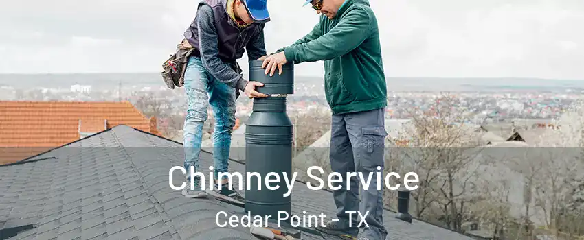 Chimney Service Cedar Point - TX