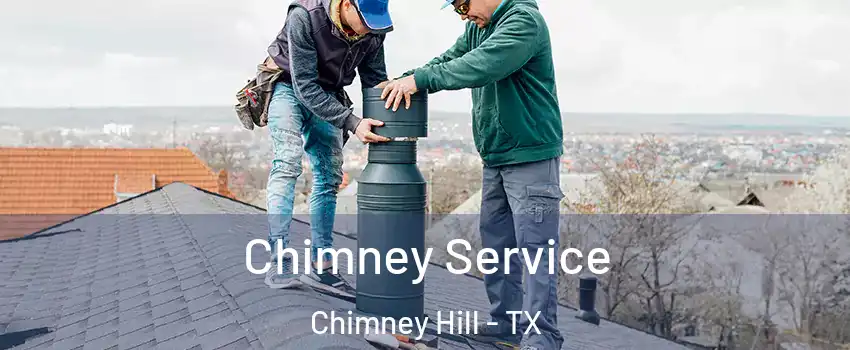 Chimney Service Chimney Hill - TX