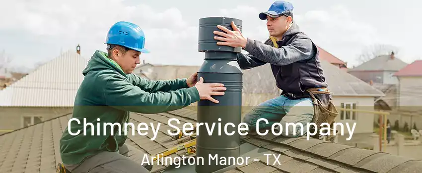 Chimney Service Company Arlington Manor - TX