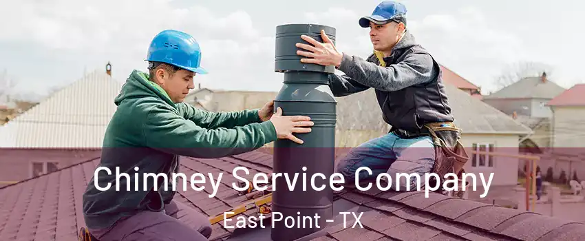 Chimney Service Company East Point - TX