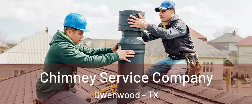 Chimney Service Company Owenwood - TX