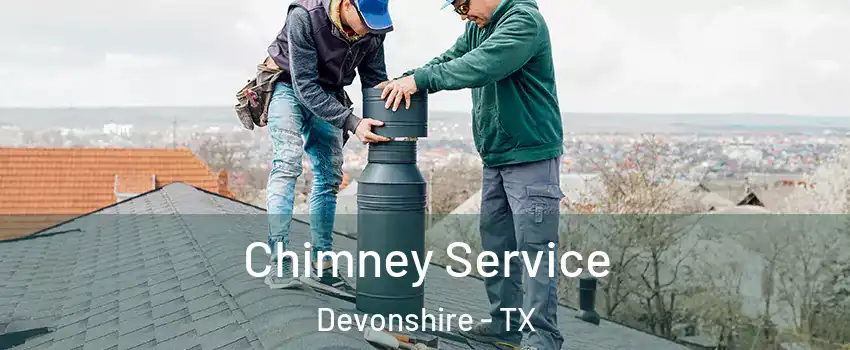 Chimney Service Devonshire - TX