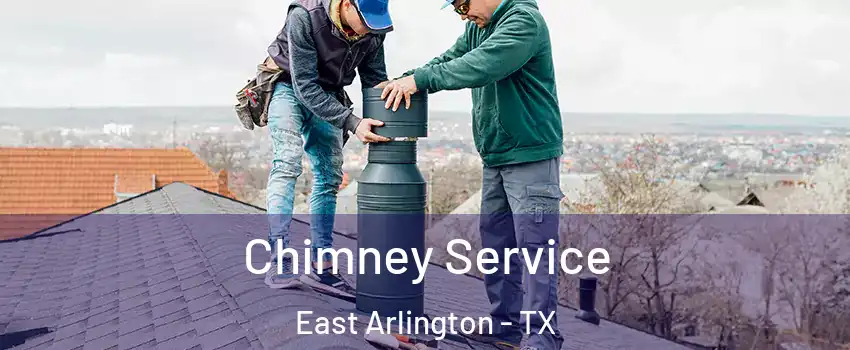 Chimney Service East Arlington - TX