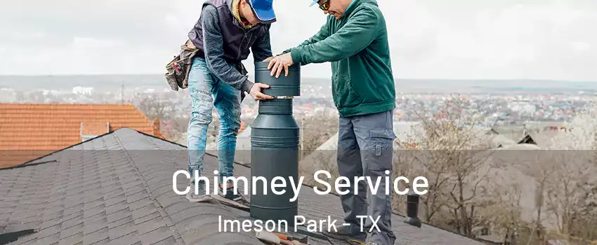 Chimney Service Imeson Park - TX