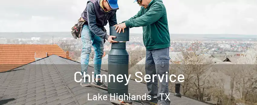 Chimney Service Lake Highlands - TX