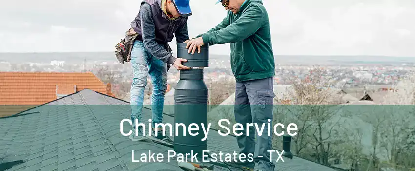 Chimney Service Lake Park Estates - TX