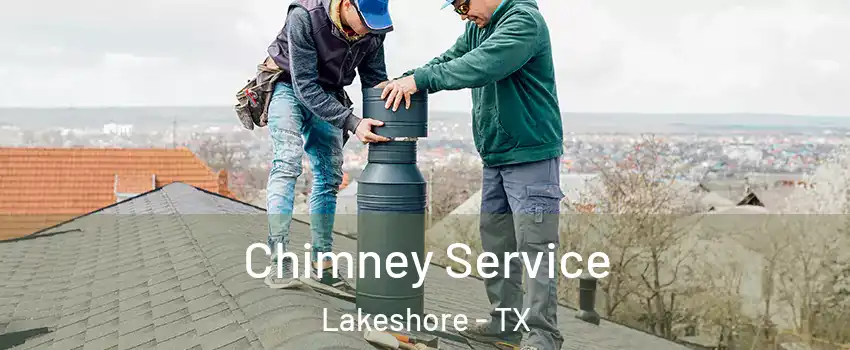 Chimney Service Lakeshore - TX