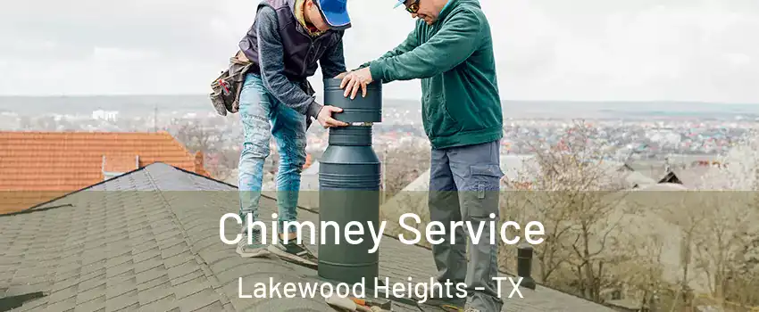 Chimney Service Lakewood Heights - TX