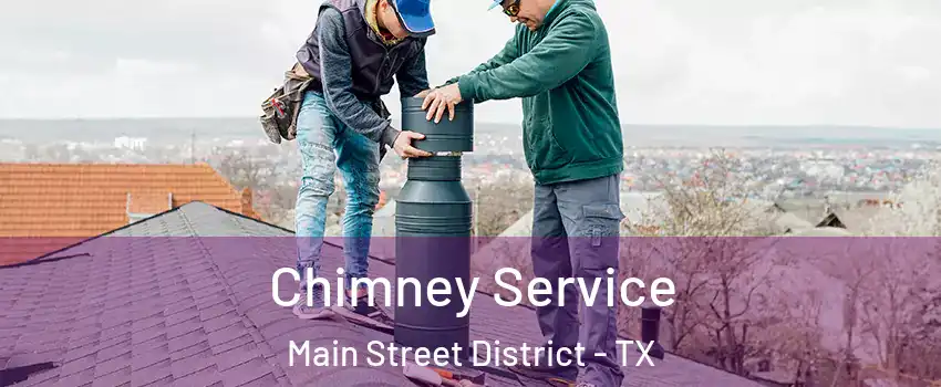 Chimney Service Main Street District - TX