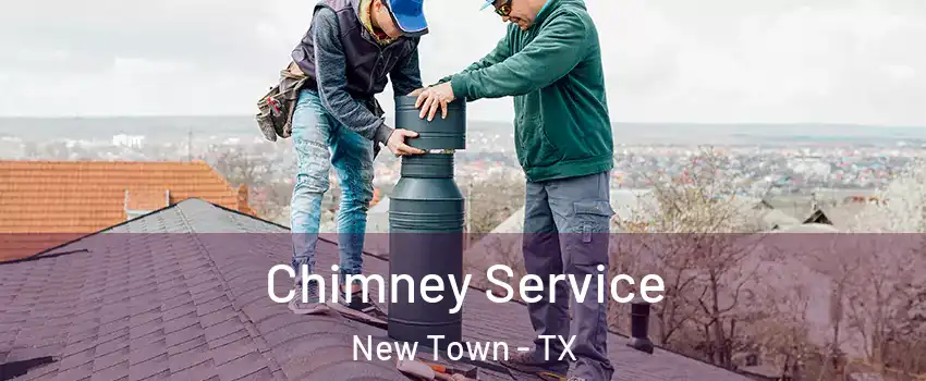 Chimney Service New Town - TX