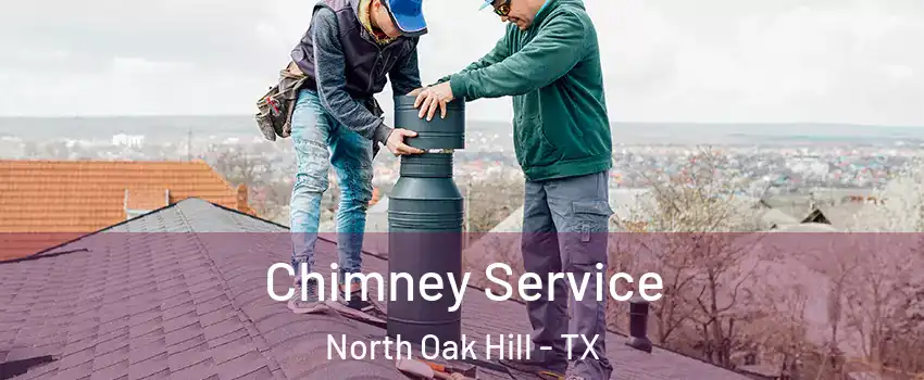 Chimney Service North Oak Hill - TX