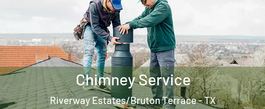 Chimney Service Riverway Estates/Bruton Terrace - TX