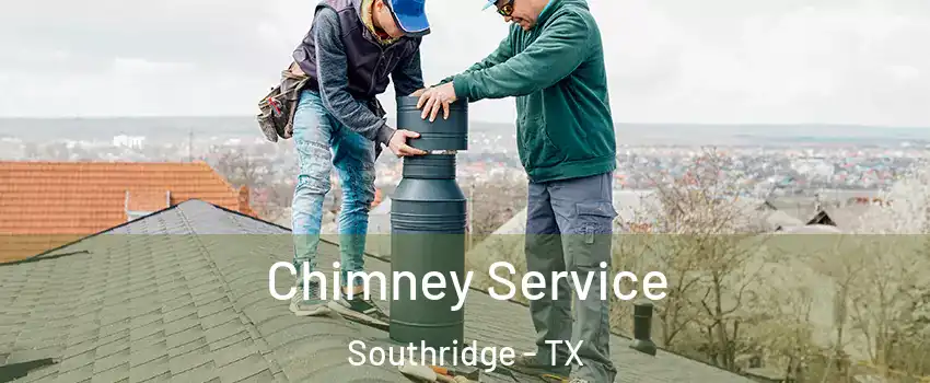 Chimney Service Southridge - TX