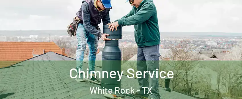 Chimney Service White Rock - TX