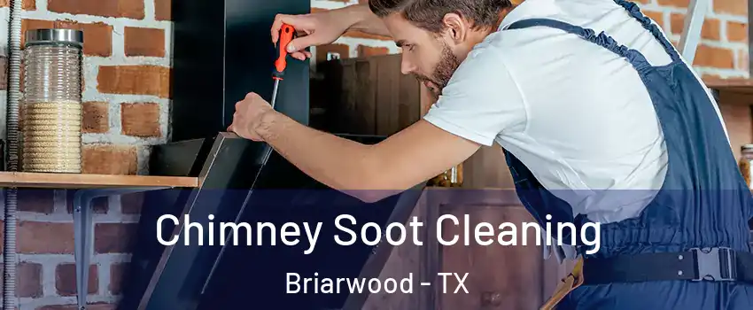 Chimney Soot Cleaning Briarwood - TX