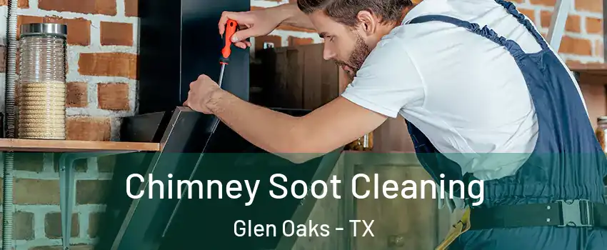 Chimney Soot Cleaning Glen Oaks - TX