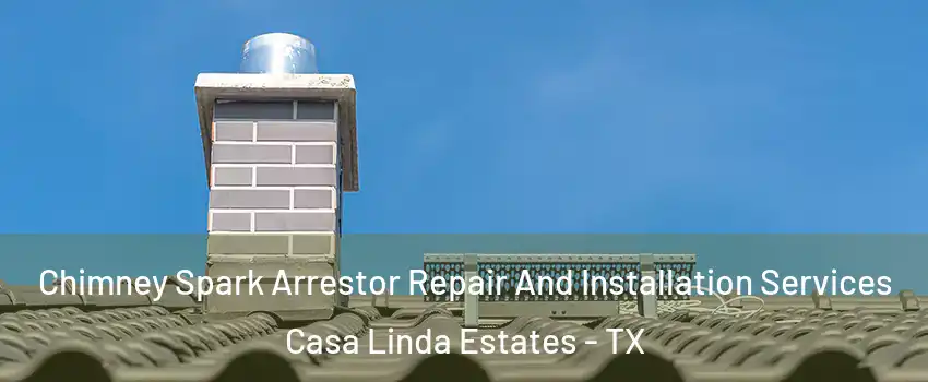 Chimney Spark Arrestor Repair And Installation Services Casa Linda Estates - TX